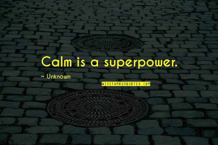 Killebrew New Hartford Quotes By Unknown: Calm is a superpower.