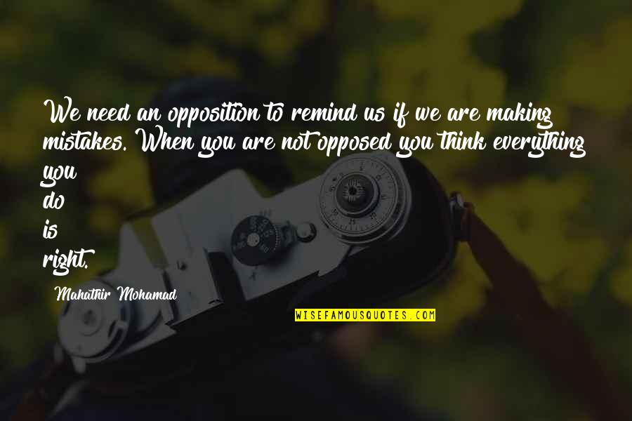 Killebrew Stats Quotes By Mahathir Mohamad: We need an opposition to remind us if