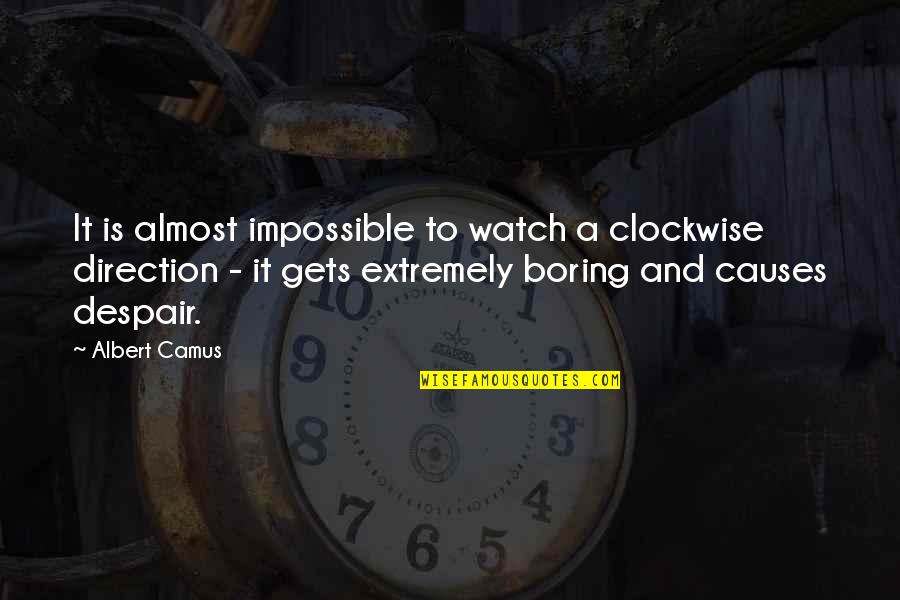 Killed And Cloned Quotes By Albert Camus: It is almost impossible to watch a clockwise Killed And Cloned Quotes By Albert Camus: It is almost impossible to watch a clockwise