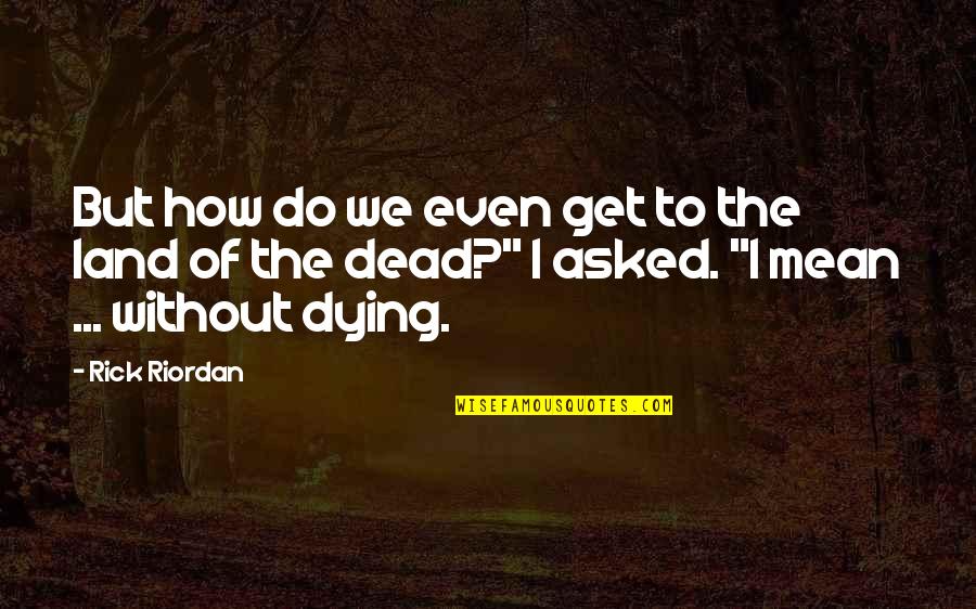 Killed By Police Quotes By Rick Riordan: But how do we even get to the