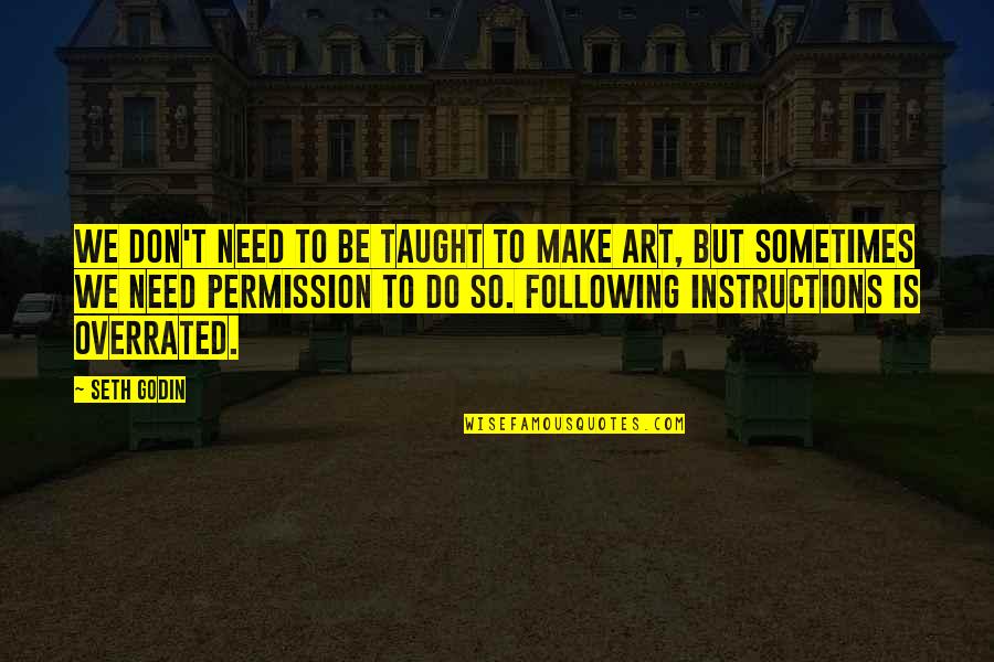 Killed Inside Quotes By Seth Godin: We don't need to be taught to make Killed Inside Quotes By Seth Godin: We don't need to be taught to make