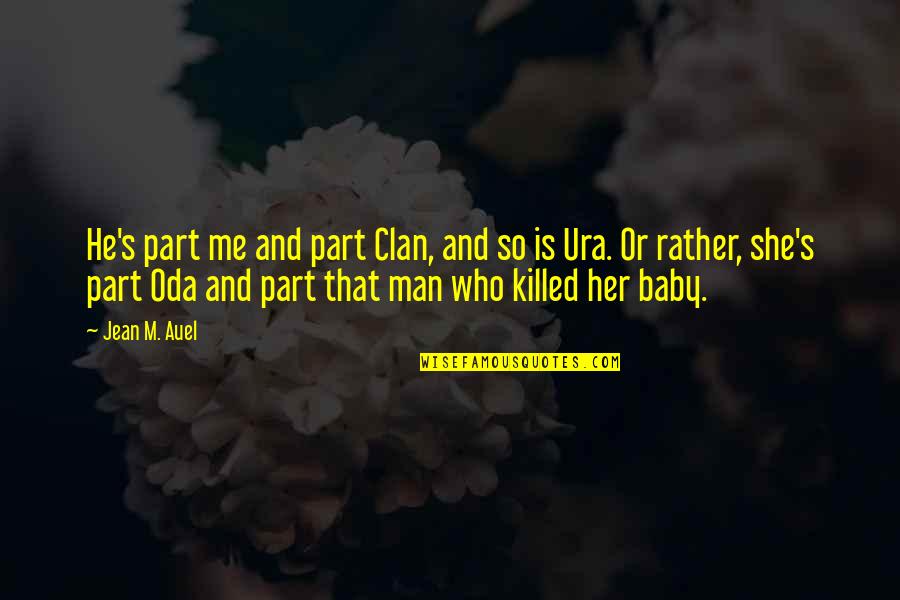 Killed Me Quotes By Jean M. Auel: He's part me and part Clan, and so Killed Me Quotes By Jean M. Auel: He's part me and part Clan, and so