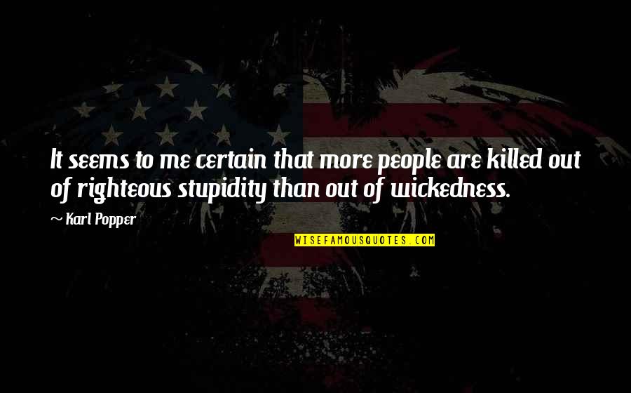 Killed Me Quotes By Karl Popper: It seems to me certain that more people Killed Me Quotes By Karl Popper: It seems to me certain that more people
