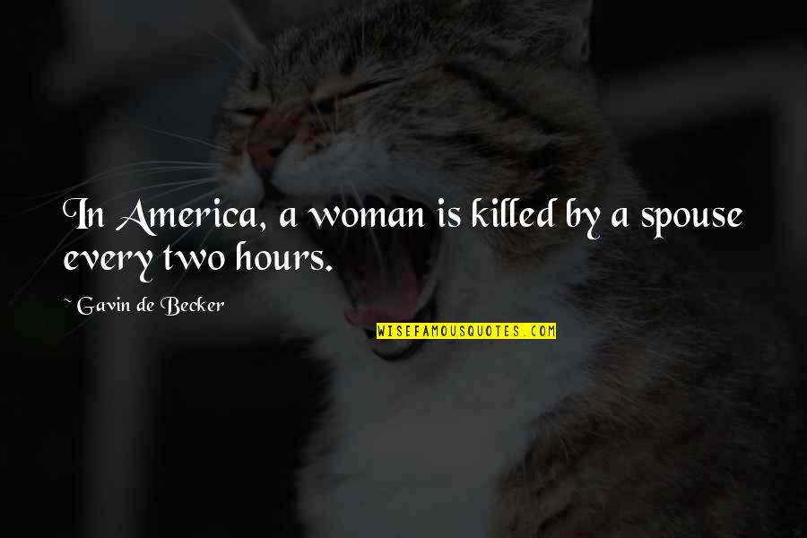 Killed Quotes By Gavin De Becker: In America, a woman is killed by a