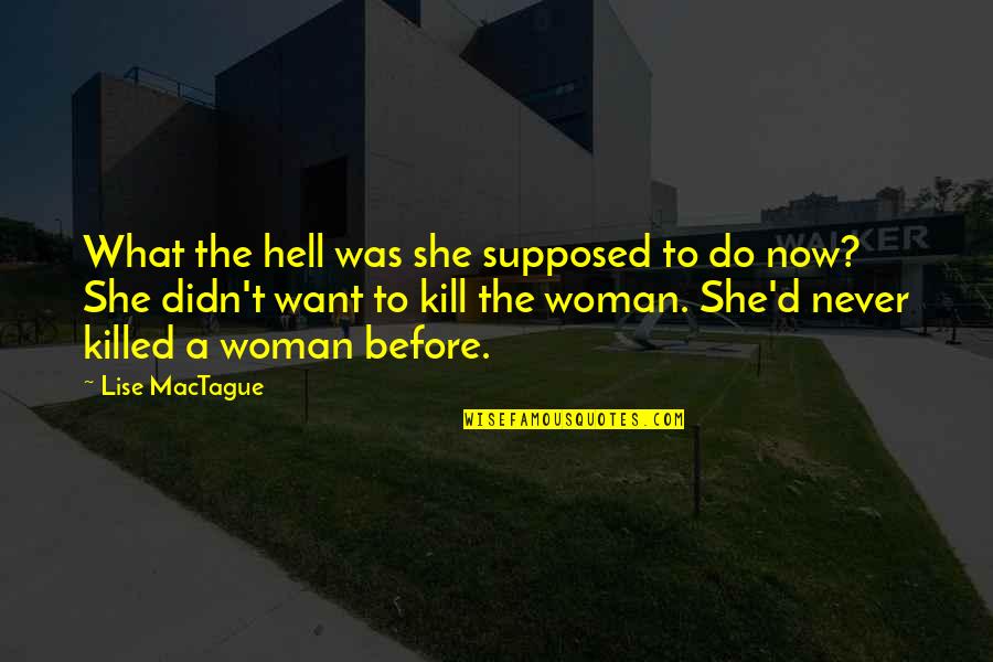 Killed Quotes By Lise MacTague: What the hell was she supposed to do