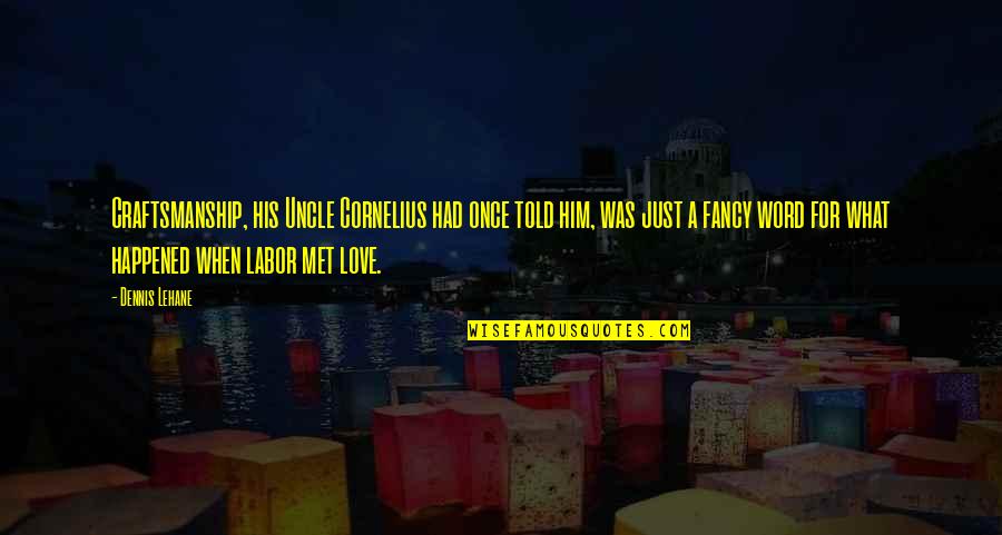 Killed Synonym Quotes By Dennis Lehane: Craftsmanship, his Uncle Cornelius had once told him, Killed Synonym Quotes By Dennis Lehane: Craftsmanship, his Uncle Cornelius had once told him,