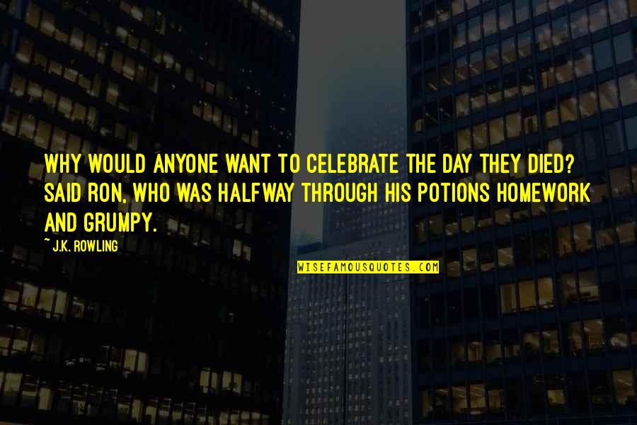 Killed The Person I Was Quotes By J.K. Rowling: Why would anyone want to celebrate the day Killed The Person I Was Quotes By J.K. Rowling: Why would anyone want to celebrate the day
