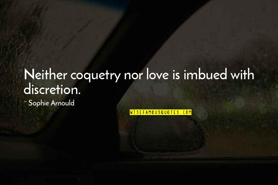 Killed The Person I Was Quotes By Sophie Arnould: Neither coquetry nor love is imbued with discretion. Killed The Person I Was Quotes By Sophie Arnould: Neither coquetry nor love is imbued with discretion.