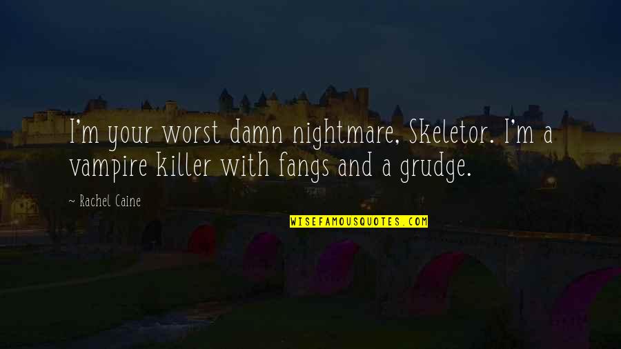 Killer And Nightmare Quotes By Rachel Caine: I'm your worst damn nightmare, Skeletor. I'm a