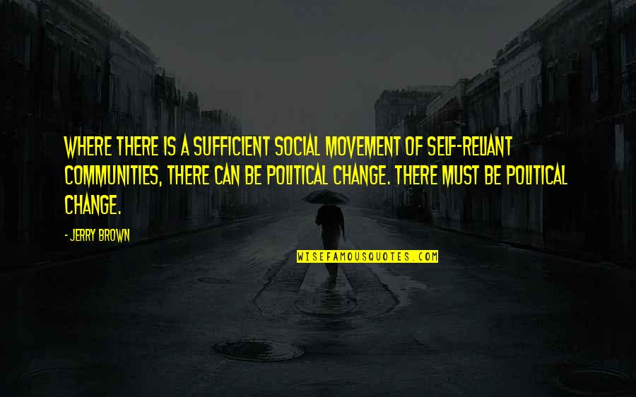 Killer Attitude Quotes By Jerry Brown: Where there is a sufficient social movement of