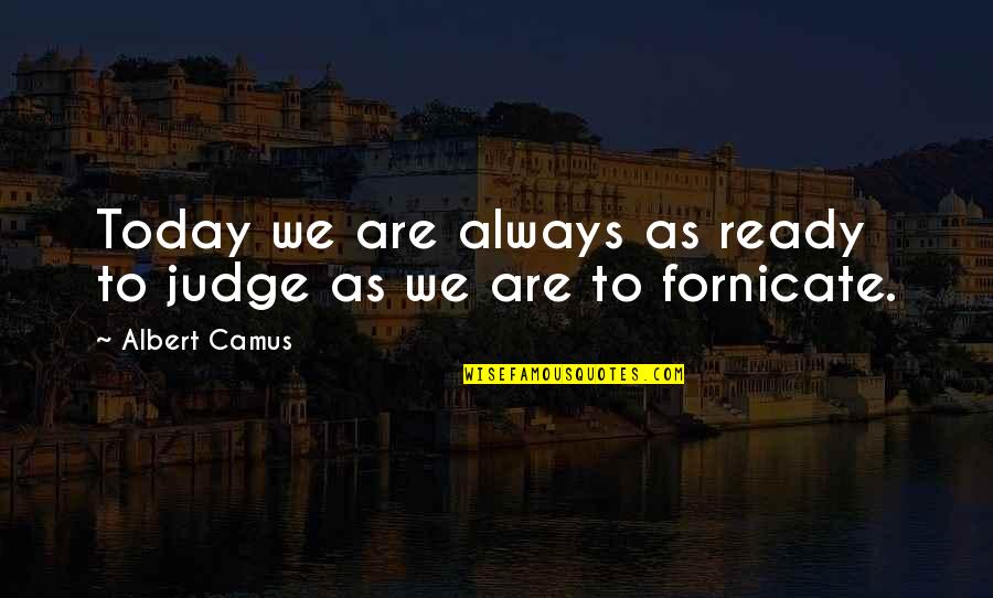 Killer Funny Quotes By Albert Camus: Today we are always as ready to judge