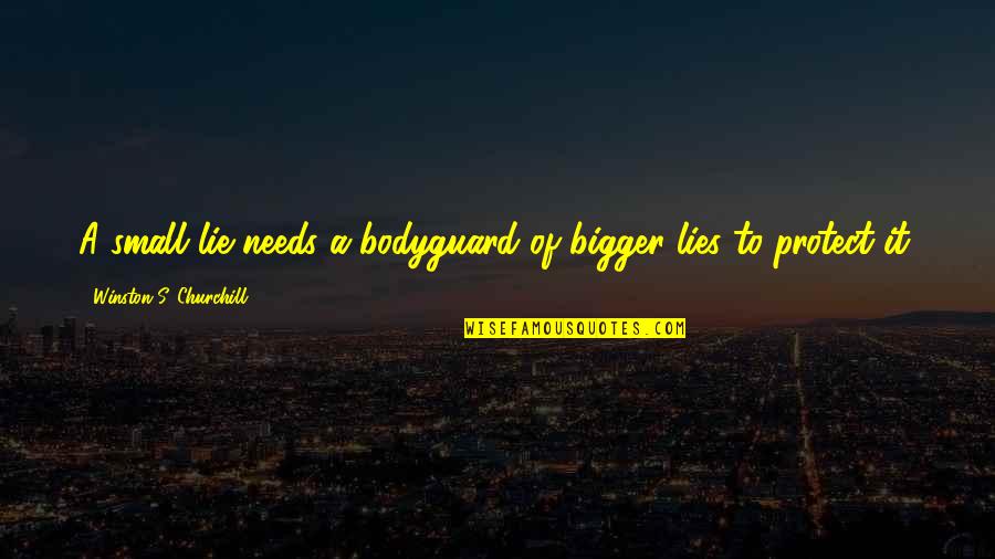 Killer Funny Quotes By Winston S. Churchill: A small lie needs a bodyguard of bigger