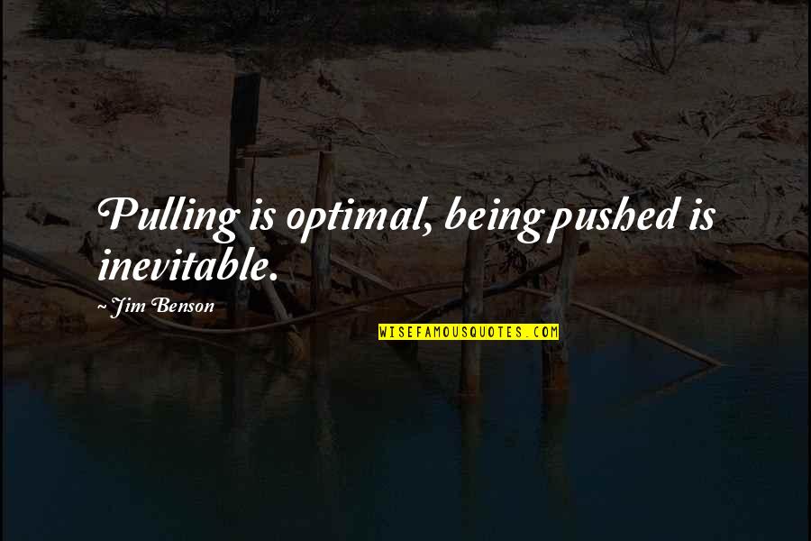 Killer Instinct Cinder Quotes By Jim Benson: Pulling is optimal, being pushed is inevitable.