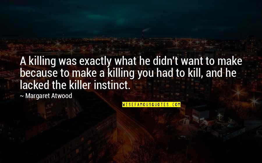 Killer Instinct Quotes By Margaret Atwood: A killing was exactly what he didn't want