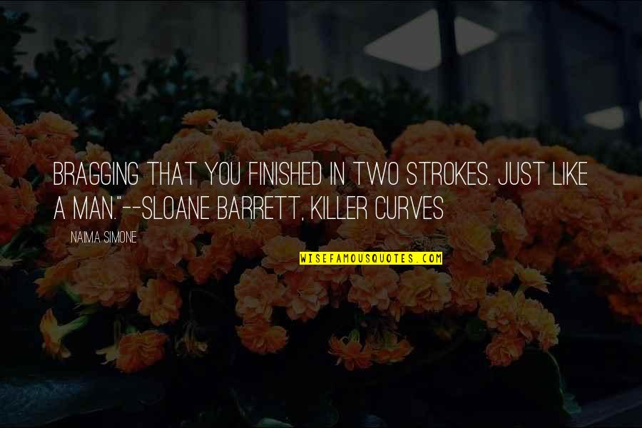 Killer Quotes By Naima Simone: Bragging that you finished in two strokes. Just
