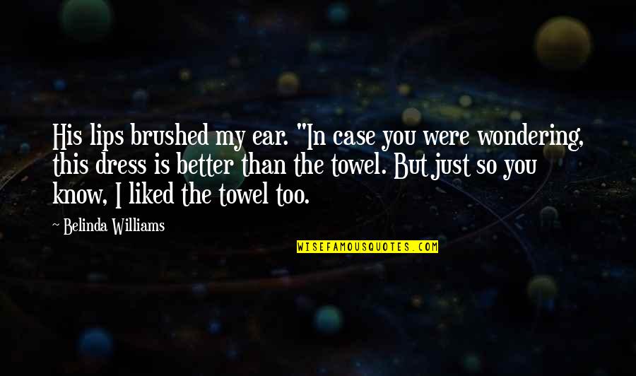 Killer Smile Quotes By Belinda Williams: His lips brushed my ear. "In case you Killer Smile Quotes By Belinda Williams: His lips brushed my ear. "In case you