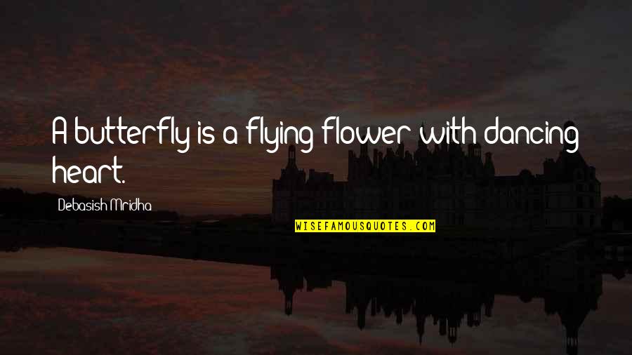 Killer Smile Quotes By Debasish Mridha: A butterfly is a flying flower with dancing Killer Smile Quotes By Debasish Mridha: A butterfly is a flying flower with dancing