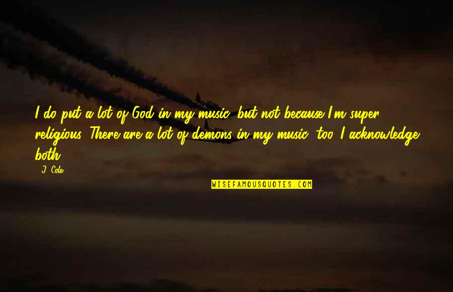 Killer Smile Quotes By J. Cole: I do put a lot of God in Killer Smile Quotes By J. Cole: I do put a lot of God in