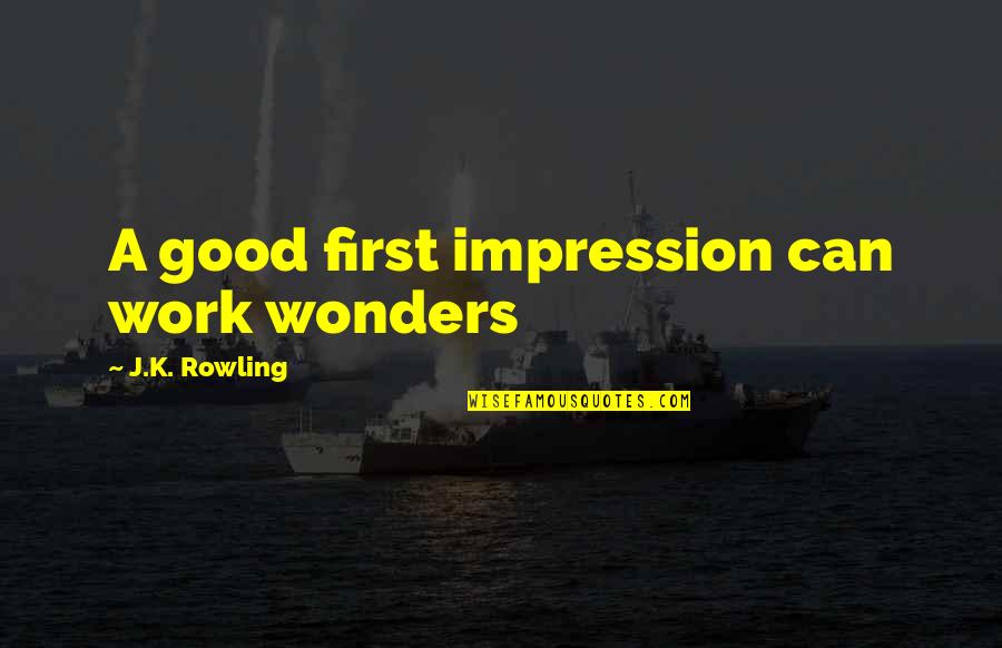 Killer Tomatoes Quotes By J.K. Rowling: A good first impression can work wonders Killer Tomatoes Quotes By J.K. Rowling: A good first impression can work wonders