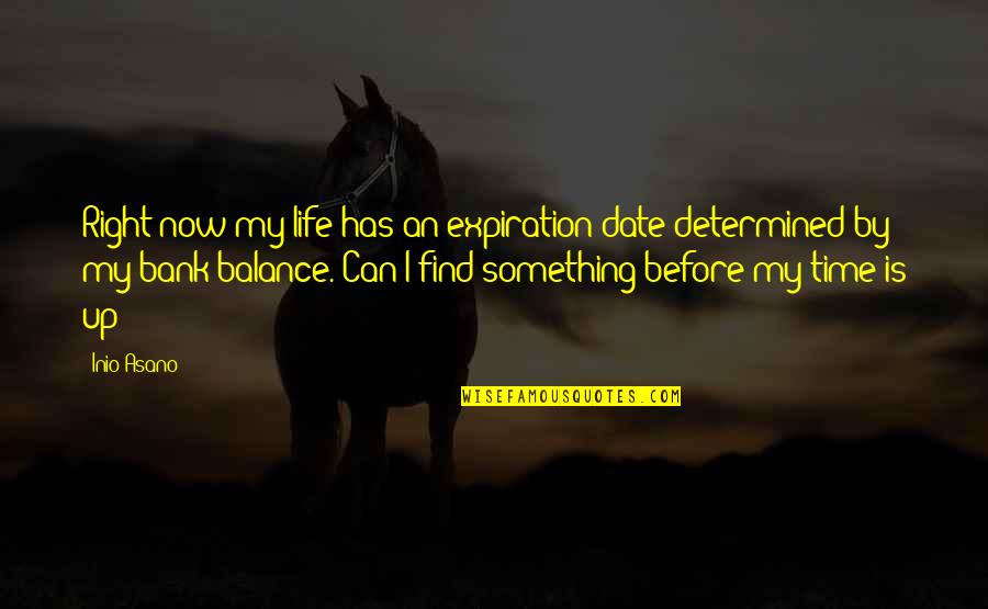 Killer Tools Quotes By Inio Asano: Right now my life has an expiration date