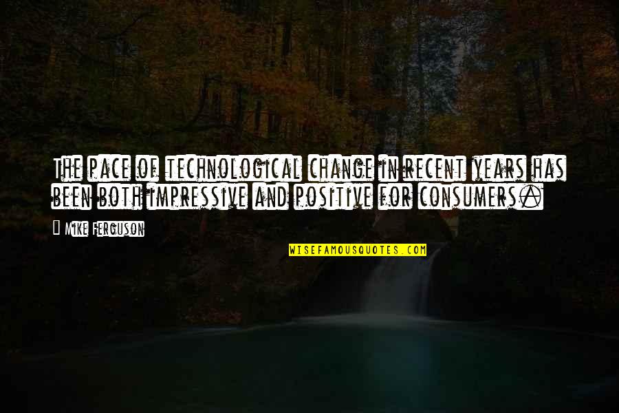 Killer Tools Quotes By Mike Ferguson: The pace of technological change in recent years
