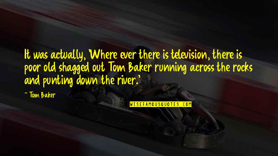 Killer Tools Quotes By Tom Baker: It was actually, 'Where ever there is television,