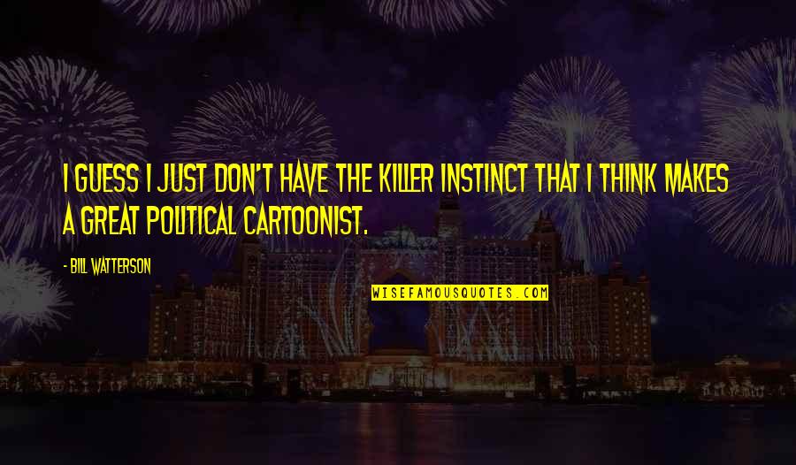 Killers Quotes By Bill Watterson: I guess I just don't have the killer Killers Quotes By Bill Watterson: I guess I just don't have the killer
