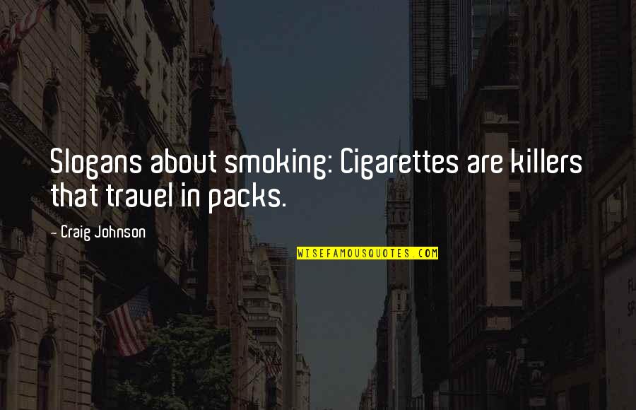 Killers Quotes By Craig Johnson: Slogans about smoking: Cigarettes are killers that travel