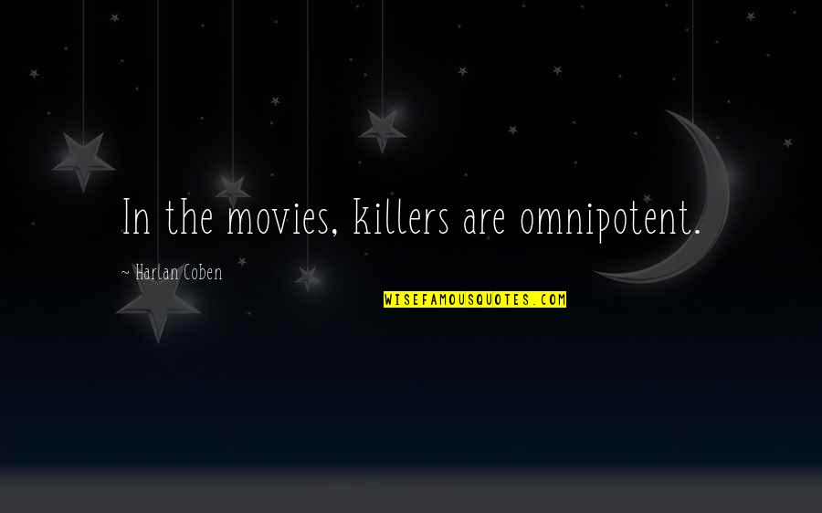 Killers Quotes By Harlan Coben: In the movies, killers are omnipotent. Killers Quotes By Harlan Coben: In the movies, killers are omnipotent.