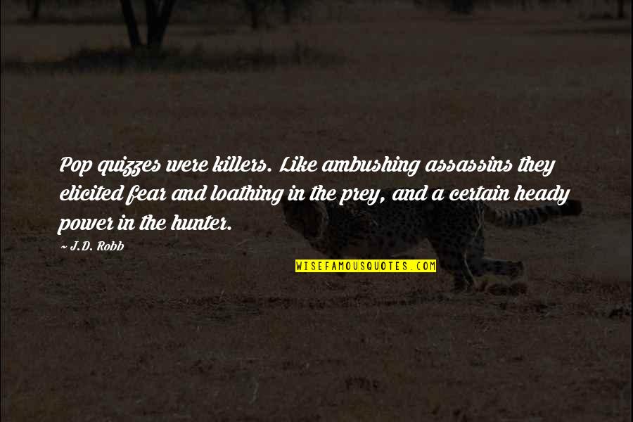 Killers Quotes By J.D. Robb: Pop quizzes were killers. Like ambushing assassins they Killers Quotes By J.D. Robb: Pop quizzes were killers. Like ambushing assassins they