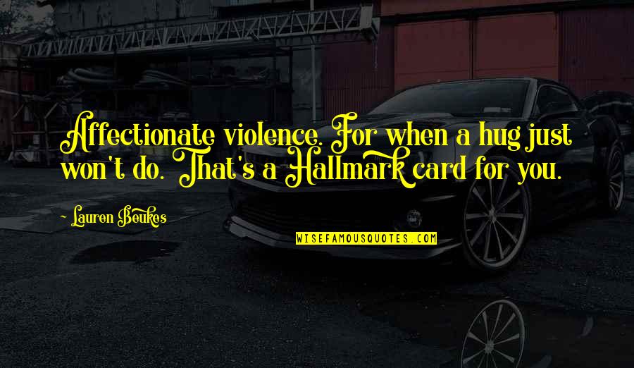 Killers Quotes By Lauren Beukes: Affectionate violence. For when a hug just won't Killers Quotes By Lauren Beukes: Affectionate violence. For when a hug just won't