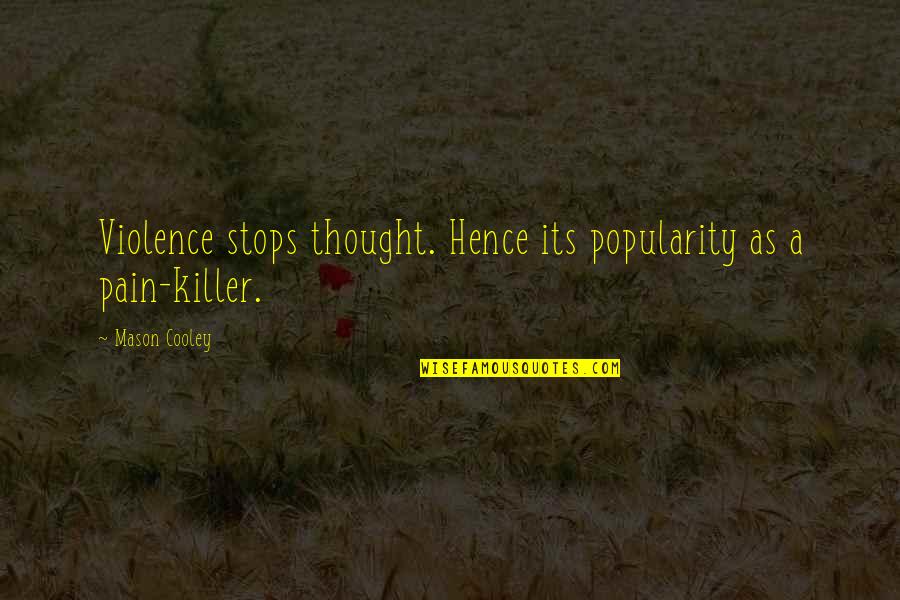 Killers Quotes By Mason Cooley: Violence stops thought. Hence its popularity as a