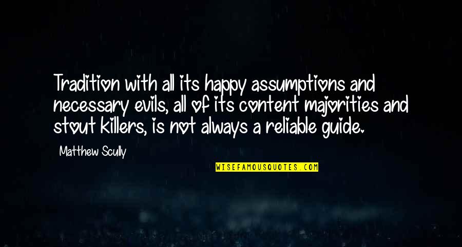 Killers Quotes By Matthew Scully: Tradition with all its happy assumptions and necessary Killers Quotes By Matthew Scully: Tradition with all its happy assumptions and necessary