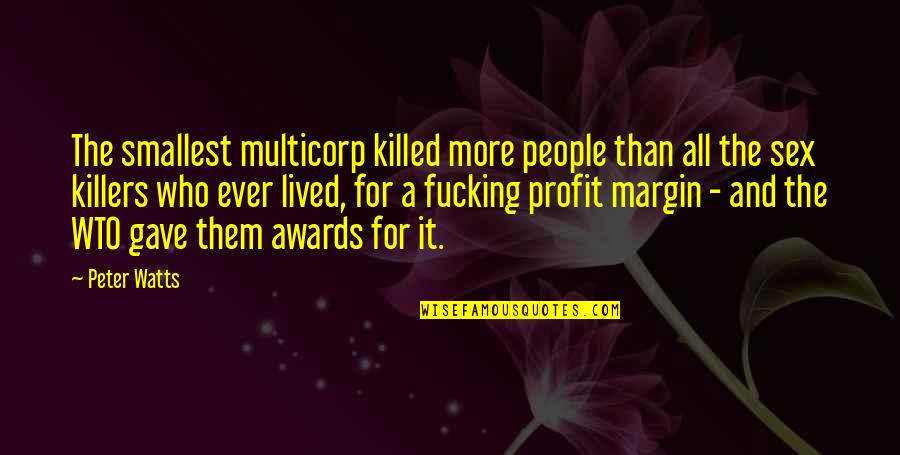Killers Quotes By Peter Watts: The smallest multicorp killed more people than all Killers Quotes By Peter Watts: The smallest multicorp killed more people than all