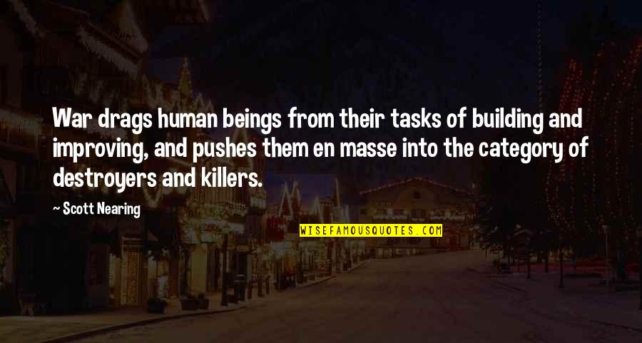 Killers Quotes By Scott Nearing: War drags human beings from their tasks of Killers Quotes By Scott Nearing: War drags human beings from their tasks of
