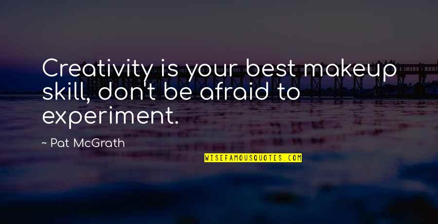 Killeth Smith Quotes By Pat McGrath: Creativity is your best makeup skill, don't be