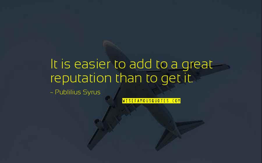 Killeth Smith Quotes By Publilius Syrus: It is easier to add to a great Killeth Smith Quotes By Publilius Syrus: It is easier to add to a great