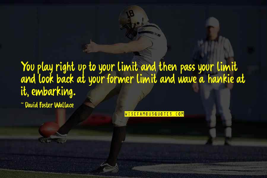 Killfest Movie Quotes By David Foster Wallace: You play right up to your limit and