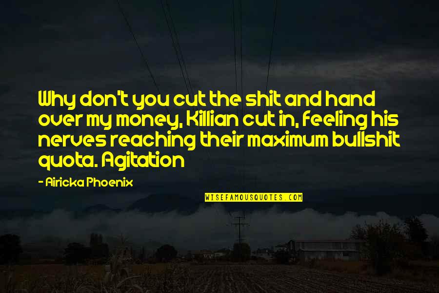 Killian's Quotes By Airicka Phoenix: Why don't you cut the shit and hand Killian's Quotes By Airicka Phoenix: Why don't you cut the shit and hand