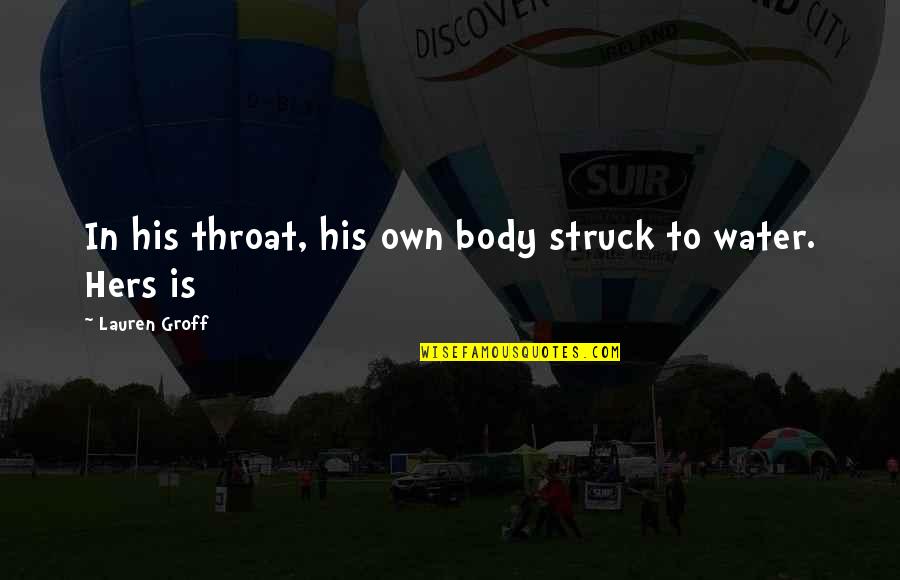 Killick Hunting Quotes By Lauren Groff: In his throat, his own body struck to