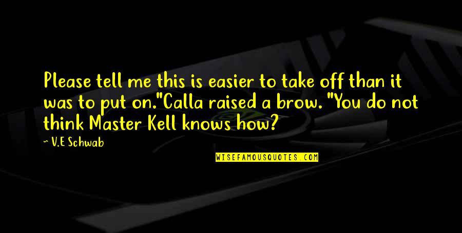 Killigrew Home Quotes By V.E Schwab: Please tell me this is easier to take Killigrew Home Quotes By V.E Schwab: Please tell me this is easier to take