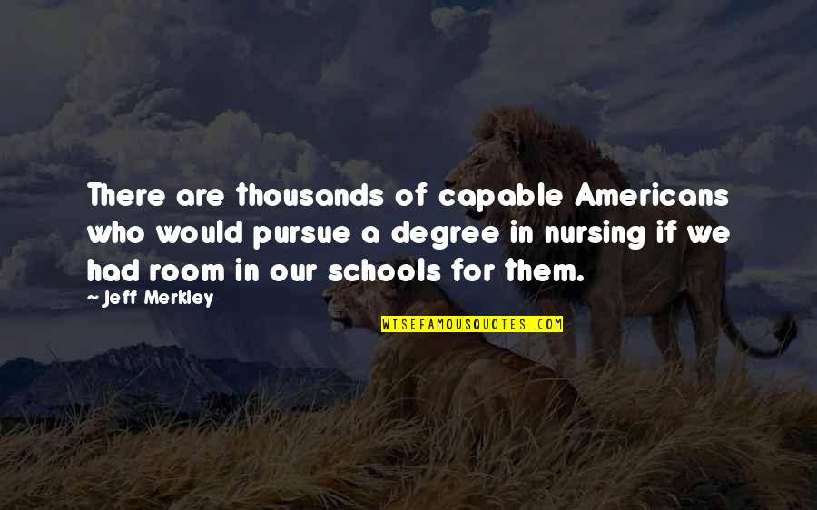 Killinane Quotes By Jeff Merkley: There are thousands of capable Americans who would