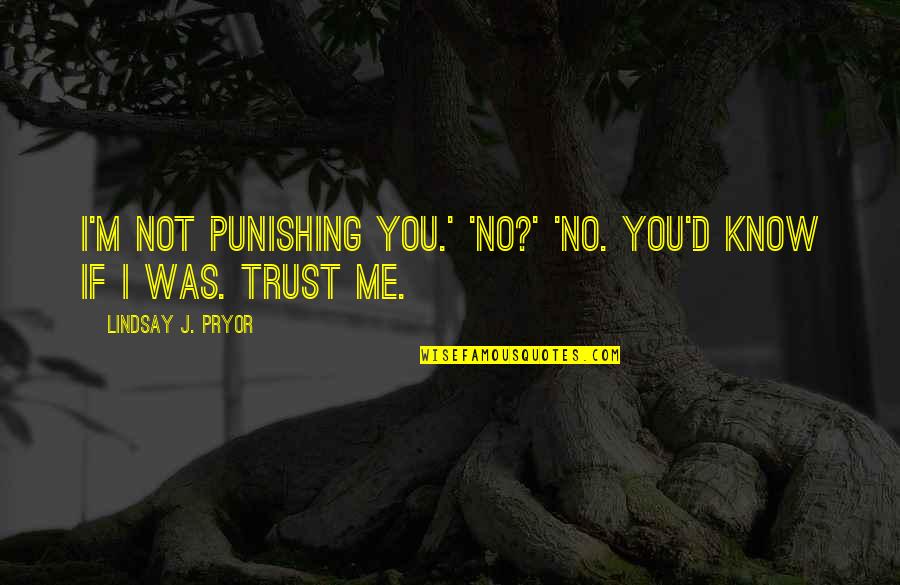 Killing A Friend Quotes By Lindsay J. Pryor: I'm not punishing you.' 'No?' 'No. You'd know