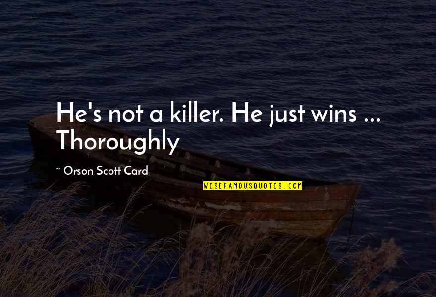 Killing A Killer Quotes By Orson Scott Card: He's not a killer. He just wins ...