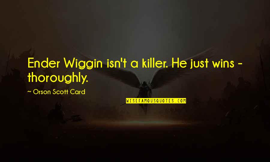 Killing A Killer Quotes By Orson Scott Card: Ender Wiggin isn't a killer. He just wins