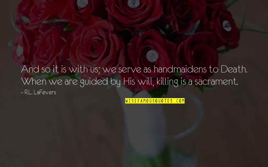 Killing And Death Quotes By R.L. LaFevers: And so it is with us; we serve