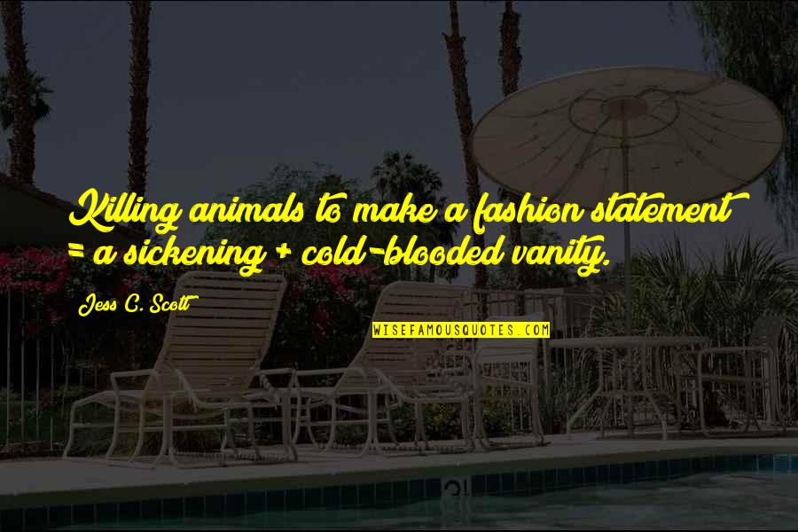 Killing Animals Quotes By Jess C. Scott: Killing animals to make a fashion statement =