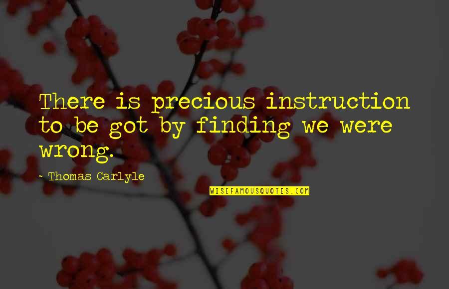 Killing Eve Dasha Management Quotes By Thomas Carlyle: There is precious instruction to be got by Killing Eve Dasha Management Quotes By Thomas Carlyle: There is precious instruction to be got by