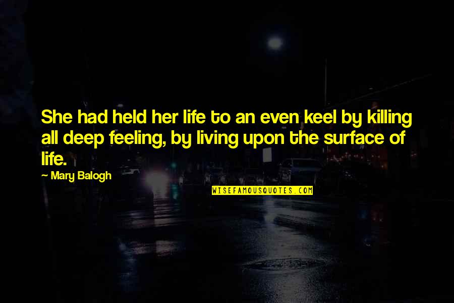 Killing Feeling Quotes By Mary Balogh: She had held her life to an even