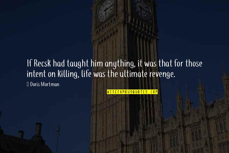 Killing For Revenge Quotes By Doris Mortman: If Recsk had taught him anything, it was